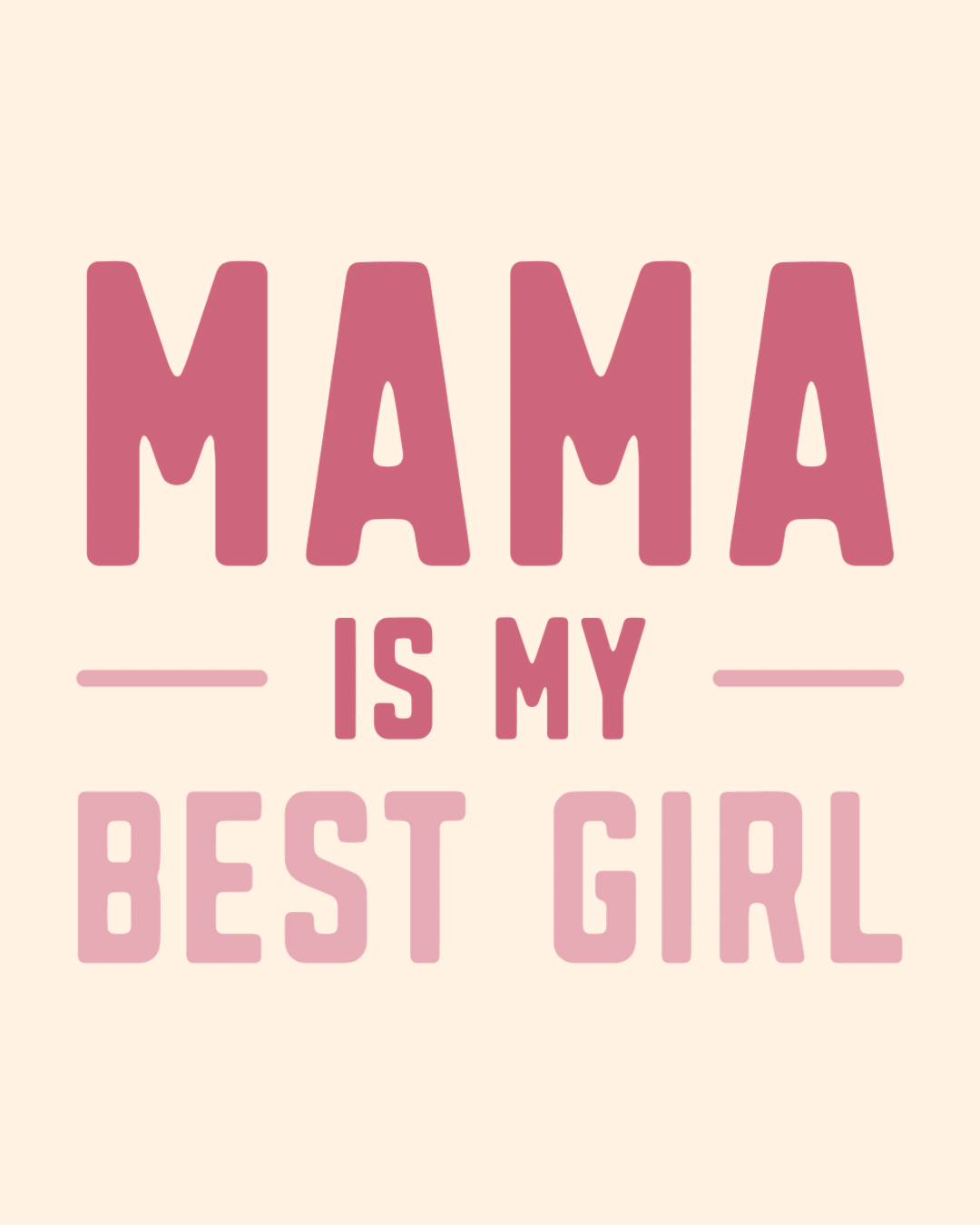 Mama is my best girl graphic
