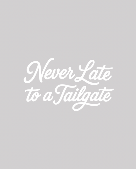 Never Late to Tailgate graphic