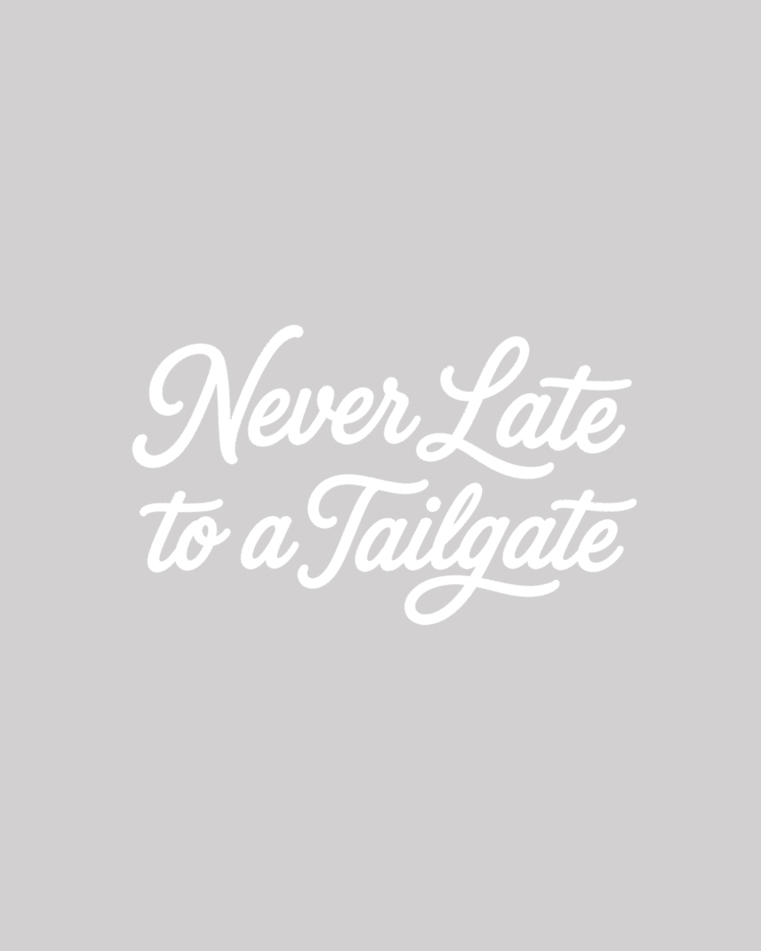 Never Late to Tailgate graphic